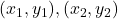 (x_1, y_1), (x_2, y_2)