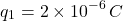 \[ q_1=2\times10^{-6}\,C \]