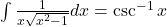 \int \frac{1}{x\sqrt{x^2-1}} dx = \csc^{-1} x