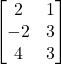 \begin{bmatrix} 2 & 1 \\ -2 & 3 \\ 4 & 3 \end{bmatrix}