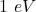 1~eV