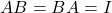 AB = BA = I