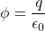 \[\phi = \frac{q}{\epsilon_0}\]