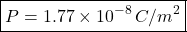 \[ \boxed{P=1.77\times10^{-8}\,C/m^2} \]