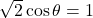 \sqrt{2}\cos\theta = 1