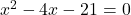 x^2 - 4x - 21 = 0
