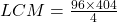 LCM = \frac{96 \times 404}{4}