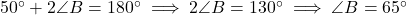 50^\circ + 2\angle B = 180^\circ \implies 2\angle B = 130^\circ \implies \angle B = 65^\circ