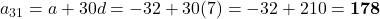 a_{31} = a + 30d = -32 + 30(7) = -32 + 210 = \mathbf{178}