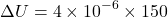 \[ \Delta U=4\times10^{-6}\times150 \]