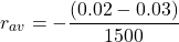 \[r_{av} = -\frac{(0.02 - 0.03)}{1500}\]