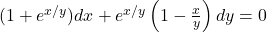 (1+e^{x/y}) dx + e^{x/y} \left(1-\frac{x}{y}\right) dy = 0