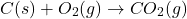 \[C(s) + O_2(g) \rightarrow CO_2(g)\]