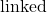 \text{linked}