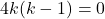 4k(k - 1) = 0