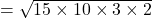 = \sqrt{15 \times 10 \times 3 \times 2}