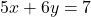 5x+6y=7