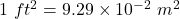 1~ft^2 = 9.29 \times 10^{-2}~m^2