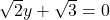 \sqrt{2}y+\sqrt{3}=0