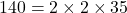 140 = 2 \times 2 \times 35