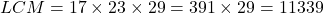LCM = 17 \times 23 \times 29 = 391 \times 29 = 11339