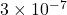 3 \times 10^{-7}