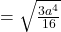 = \sqrt{\frac{3a^4}{16}}