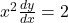 x^2 \frac{dy}{dx} = 2
