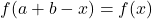 f(a+b-x) = f(x)