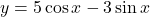 y = 5\cos x - 3\sin x