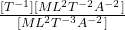 \frac{[T^{-1}][ML^2T^{-2}A^{-2}]}{[ML^2T^{-3}A^{-2}]}