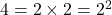 4 = 2 \times 2 = 2^2