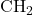 \text{CH}_2