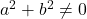 a^2 + b^2 \neq 0