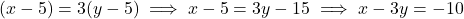 (x - 5) = 3(y - 5) \implies x - 5 = 3y - 15 \implies x - 3y = -10