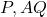 P, AQ