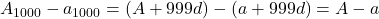 A_{1000} - a_{1000} = (A + 999d) - (a + 999d) = A - a