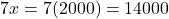 7x = 7(2000) = 14000