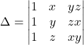 \Delta = \begin{vmatrix} 1 & x & yz \\ 1 & y & zx \\ 1 & z & xy \end{vmatrix}