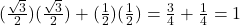 (\frac{\sqrt{3}}{2})(\frac{\sqrt{3}}{2}) + (\frac{1}{2})(\frac{1}{2}) = \frac{3}{4} + \frac{1}{4} = 1