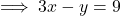 \implies 3x - y = 9