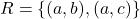 R = \{(a, b), (a, c)\}