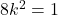 8k^2=1