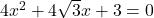 4x^2 + 4\sqrt{3}x + 3 = 0