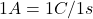 1 A = 1 C / 1 s