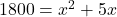 1800 = x^2 + 5x