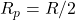 R_p = R/2