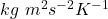 kg~m^{2}s^{-2}K^{-1}