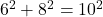 6^2 + 8^2 = 10^2