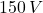 150\,V